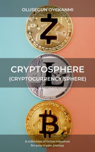 Title: Cryptosphere (Cryptocurrency Sphere): A Collection of Online Resources for Your Crypto Journey, Author: Olusegun Oyekanmi