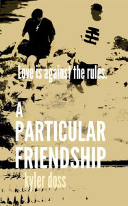 Title: A Particular Friendship, Author: Kyler Doss