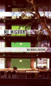 Title: Me Migrant, Author: Md Mukul Hossine