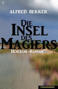 Title: Alfred Bekker Horror-Roman: Die Insel des Magiers, Author: Alfred Bekker