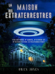 Title: La Maison des Extraterrestres (Des histoires de ma ville, #1), Author: Owen Jones