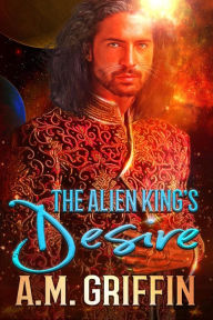 Title: The Alien King's Desire, Author: A.M. Griffin