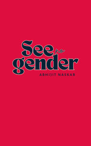 Title: See No Gender, Author: Abhijit Naskar