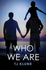 Title: Who We Are (Bear, Otter, and the Kid Chronicles #2), Author: TJ Klune