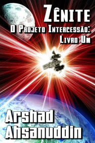 Title: Zênite (O Projeto Intercessão, #1), Author: Arshad Ahsanuddin