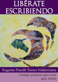 Title: Libérate escribiendo, Author: Eugenio Pacelli Torres Valderrama