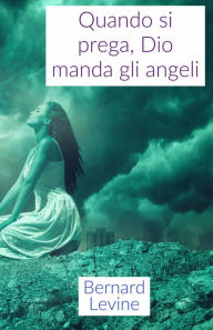 Title: Quando si prega, Dio manda gli angeli, Author: Bernard Levine