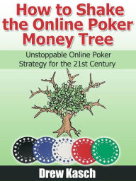 Title: How to Shake the Online Poker Money Tree, Author: Drew Kasch