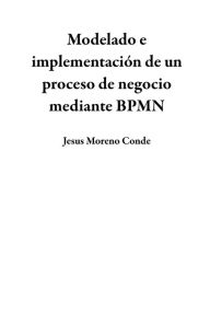 Title: Modelado e implementación de un proceso de negocio mediante BPMN, Author: Jesus Moreno Conde