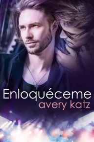 Title: Enloquéceme, Author: Avery Katz