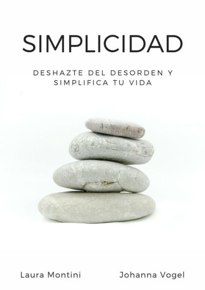 Simplicidad: Deshazte del desorden y simplifica tu vida