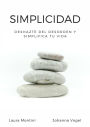 Simplicidad: Deshazte del desorden y simplifica tu vida