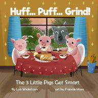 Title: Huff...Puff...Grind! The 3 Little Pigs Get Smart (science folktales, #2), Author: Lois Wickstrom