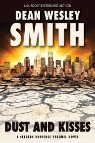 Title: Dust and Kisses: A Seeders Universe Prequel Novel, Author: Dean Wesley Smith