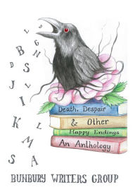 Title: Death, Despair & Other Happy Endings, Author: Bunbury Writers Group