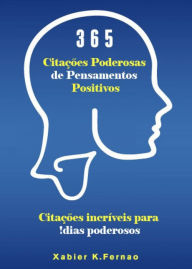 Title: 365 Citações Poderosas de Pensamentos Positivos (Psicologia/Autoajuda), Author: Xabier K. Fernao