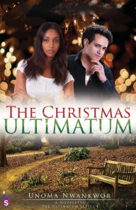 Title: The Christmas Ultimatum, Author: Unoma Nwankwor