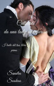 Title: Catturato da una lady avventurosa (I ladri del ton, #1), Author: Sandra Sookoo