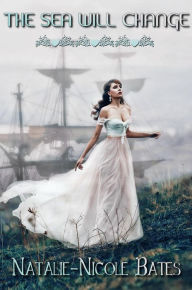 Title: The Sea Will Change, Author: Natalie-Nicole Bates