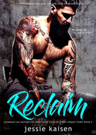 Title: Erotic Billionaire Bad Boy Romance Reclaim - Dominant MC Motorcycle Biker Lover Taken by Enemy Steamy Story Book 2 (Contemporary Second Chance Love Triangle Novel, #2), Author: Jessie Kaisen
