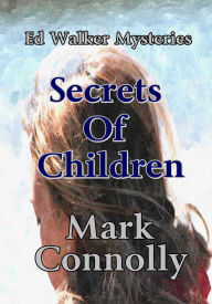Title: Secrets Of Children (Ed Walker Mysteries, #2), Author: Mark Connolly