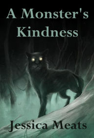 Title: A Monster's Kindness, Author: Jessica Meats