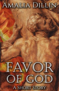Title: Favor of God: A Short Story, Author: Amalia Dillin
