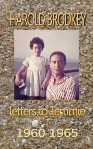 Title: Harold Brodkey Letters to Temmie 1960-1965, Author: Temi (Brodkey) Rose