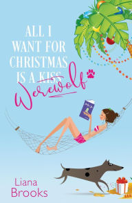 Title: All I Want For Christmas Is A Werewolf, Author: Liana Brooks