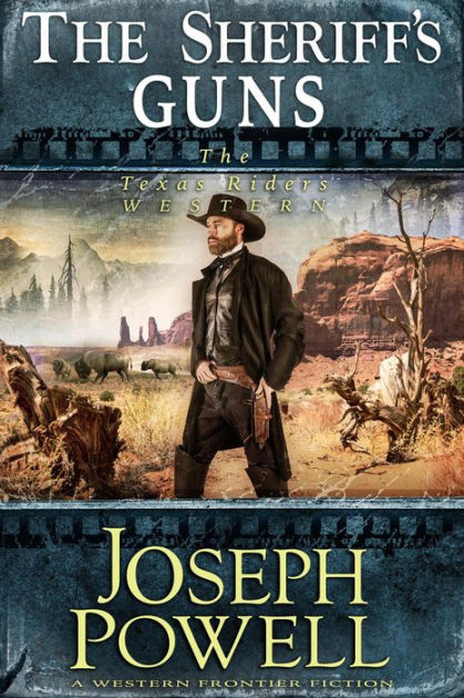 The Sheriff S Guns The Texas Riders Western 13 A Western Frontier Fiction By Joseph Powell Nook Book Ebook Barnes Noble