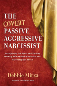 Title: The Covert Passive Aggressive Narcissist (The Narcissism Series, #1), Author: Debbie Mirza