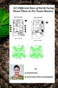 Title: 125 Different Sizes of North Facing House Plans As Per Vastu Shastra (First, #1), Author: A S SETHU PATHI