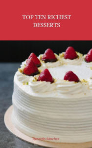 Title: Top Ten Richest Desserts, Author: Gerardo Sánchez