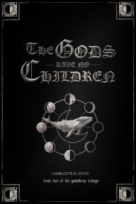 Title: The Gods Have No Children (The Godskeep Trilogy, #2), Author: Charlotte K. Stone