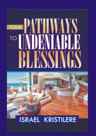 Title: Your Pathways To Undeniable Blessings, Author: Israel Kristilere