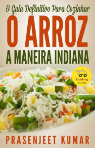 Title: O Guia Definitivo Para Cozinhar O Arroz A Maneira Indiana (Cozinhar Num Instante), Author: Prasenjeet Kumar