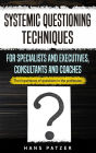 Systemic Questioning Techniques for Specialists and Executives, Consultants and Coaches: The Importance of Questions in the Profession