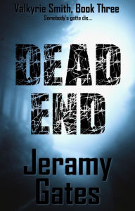 Title: Dead End (Valkyrie Smith Mystery Series, #3), Author: Jeramy Gates