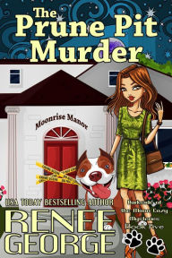 Title: The Prune Pit Murder (A Barkside of the Moon Cozy Mystery, #5), Author: Renee George