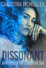 Title: Dissonant (The Eyes of The Sun, #0), Author: Christina McMullen