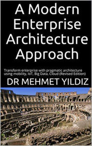 Title: A Modern Enterprise Architecture Approach, Author: Dr Mehmet Yildiz