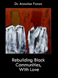 Title: Rebuilding Black Communities, With Love, Author: annalise fonza