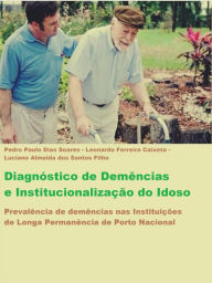Title: Diagnóstico de Demências e Institucionalização do Idoso do idoso, Author: Pedro Paulo Dias Soares