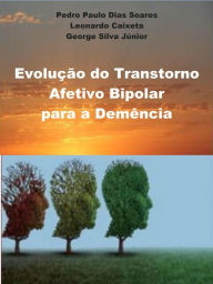 Title: A Evolução do Transtorno Afetivo Bipolar para Síndrome Demencial, Author: Pedro Paulo Dias Soares