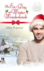 Title: An Ex, a Dog, and Winter Wonderlands, Author: Alina Popescu
