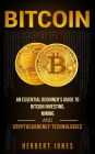 Bitcoin: An Essential Beginner's Guide to Bitcoin Investing, Mining and Cryptocurrency Technologies