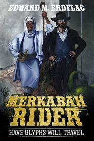 Title: Merkabah Rider: Have Glyphs Will Travel, Author: Edward M. Erdelac