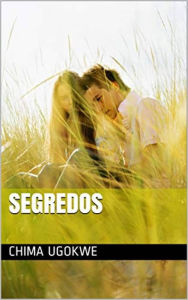 Title: Segredos, Author: Chima Ugokwe