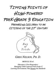 Title: Tipping Points of High-Powered PreK-Grade 3 Education: Preparing Children to be Citizens of the 21st Century, Author: Greg Nelson