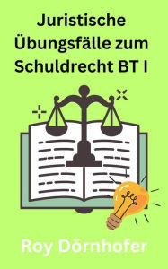 Title: Juristische Übungsfälle zum Schuldrecht BT I Vertragliche Schuldverhältnisse, Author: Roy Dörnhofer